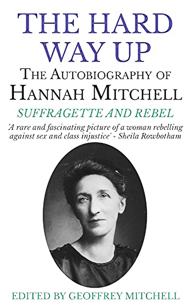 দ্য হার্ড ওয়ে আপ: দ্য অটোবায়োগ্রাফি অব হান্নাহ মিশেল, সাফ্রাজেট অ্যান্ড রেবেল