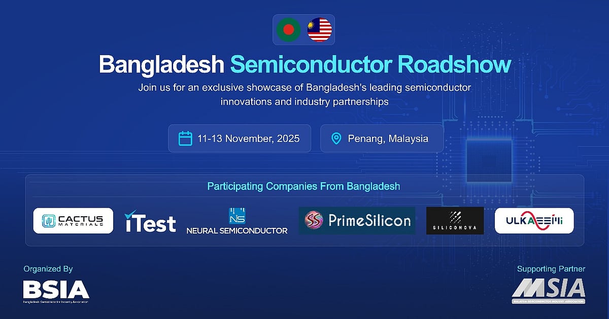 The Bangladesh Semiconductor Industry Association (BSIA) is set to organise a three-day international event titled ‘BSIA Roadshow 2025’ in Penang, Malaysia.
